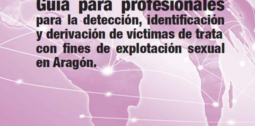 El Gobierno edita una guía para la detección, asistencia y derivación de las víctimas de trata con fines de explotación sexual en Aragón