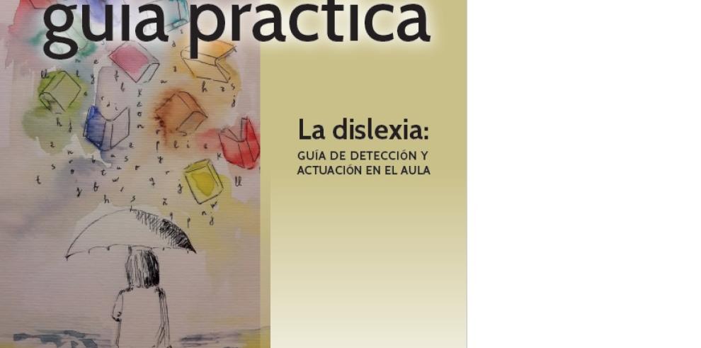 Educación facilita a los centros la primera guía práctica de Aragón para detectar la dislexia y actuar en el aula